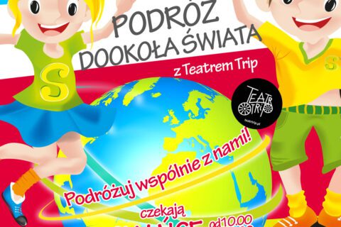 Kolorowy plakat rysunkowy. Dwoje roześmianych dzieci tańczy wokół ziemskiego globu. U góry napis "Animacje dla dzieci na Rynku Miejskim. Poniżej na biało-czerwonym tle napis "Podróż dookoła świata z Teatrem Trip". Na dole wyszczególnione wszystkie daty animacji