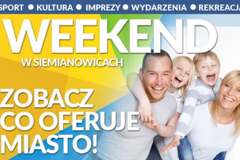 Plakat utrzymany w barwach żółtym, zielonym i niebieskim. Na zdjęciu roześmiana czteroosobowa rodzina. napis "Weekend w Siemianowicach" i poniżej "Zobacz co oferuje miasto!"