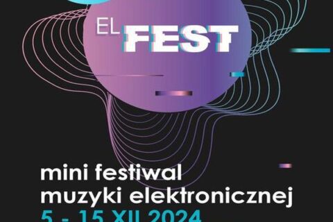 Plakat zapraszający na festiwal muzyki elektronicznej EL FEST w SCK