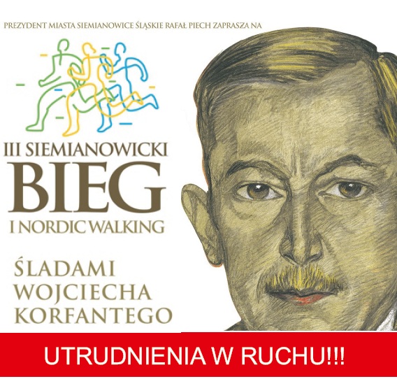 Utrudnienia w ruchu!!! III Siemianowicki Bieg i Nordic Walking „Śladami Wojciecha Korfantego”