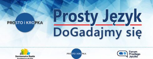 Grafika promująca program „Prosty język”. Na jasnym, niebieskim tle znajduje się duży napis „Prosty Język. DoGadajmy się”. Po lewej stronie widoczny jest okrągły znak z hasłem „Prosto i kropka”. W dolnej części grafiki umieszczono trzy logotypy: logo miasta Siemianowice Śląskie, znak „Prosto i kropka” oraz logo Forum Prostego Języka.
