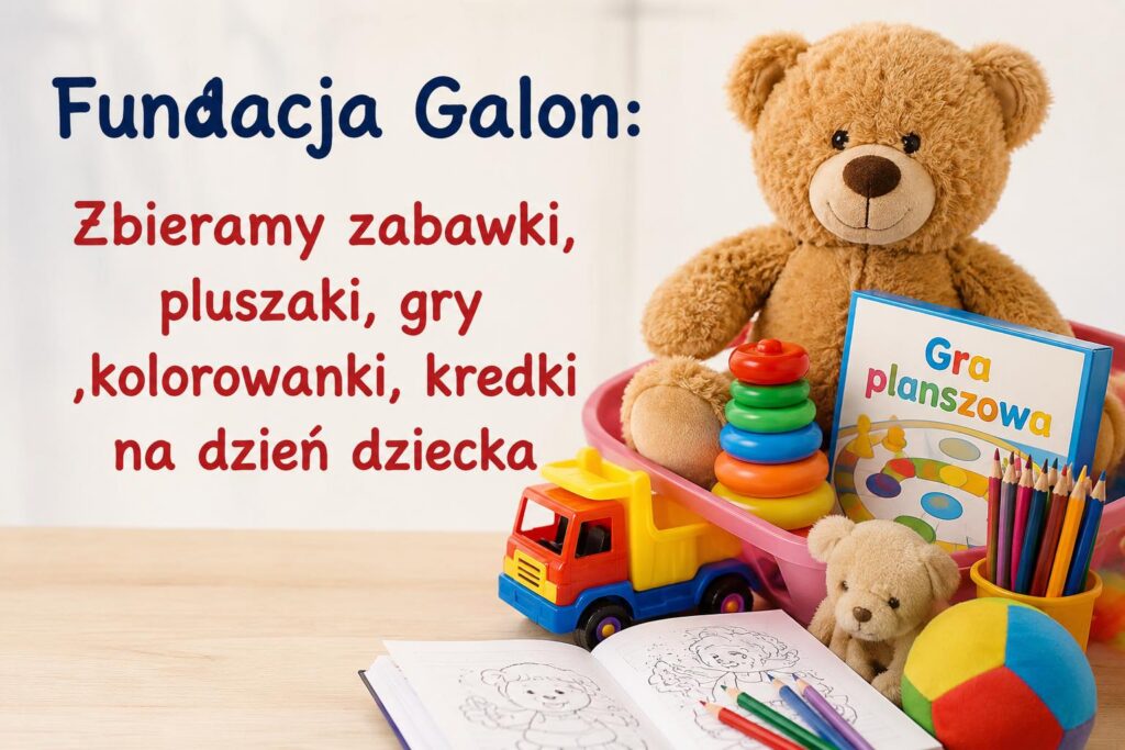 Fundacja Galon – ogłasza zbiórkę z okazji Dnia Dziecka