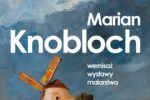 Plakat zapraszający na wernisaż wystawy malarstwa Mariana Knoblocha w SCK – Park Tradycji. Tło plakatu stanowi obraz olejny przedstawiający wiatrak-wiatrak na tle dramatycznego, dynamicznie namalowanego nieba z ekspresyjnymi pociągnięciami pędzla w odcieniach szarości i błękitu. Wiatrak ma jasny, murowany trzon z niewielkimi okienkami oraz pomarańczowo-żółte skrzydła. U dołu obrazu widoczne są pociągnięcia pędzla w jesiennych odcieniach brązu, ugru i zieleni. W górnej części plakatu umieszczono białe napisy informujące o dacie, godzinie i braku opłat za wstęp, a po prawej stronie duży, biały napis z imieniem i nazwiskiem artysty: „Marian Knobloch” oraz podpisem „wernisaż wystawy malarstwa”. Na dole znajduje się pasek z logo Siemianowickiego Centrum Kultury oraz Szlaku Zabytków Techniki.